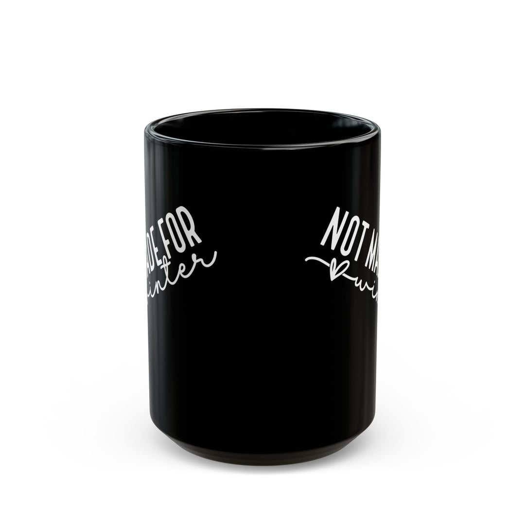 Not Made For Winter - Black Mug (11oz, 15oz)