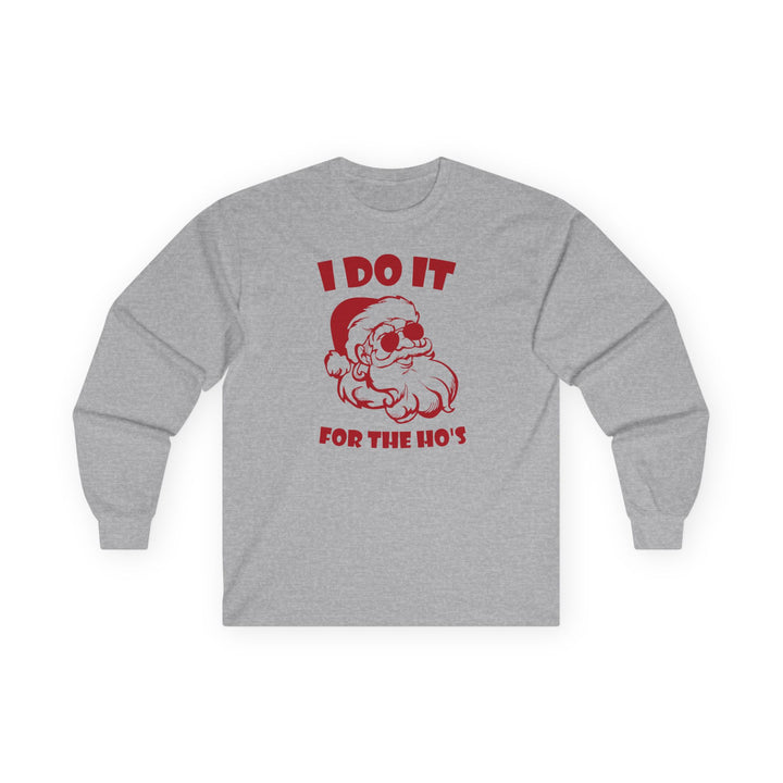 I Do It For The Ho's - Unisex Ultra Cotton Long Sleeve Tee