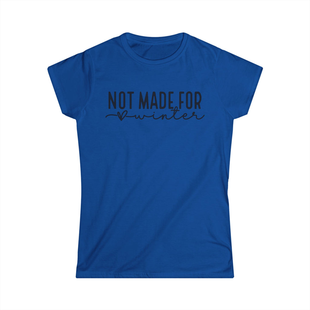 Not Made For Winter - Women's Softstyle Tee