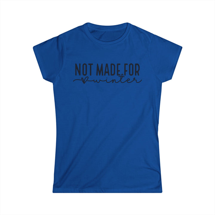 Not Made For Winter - Women's Softstyle Tee