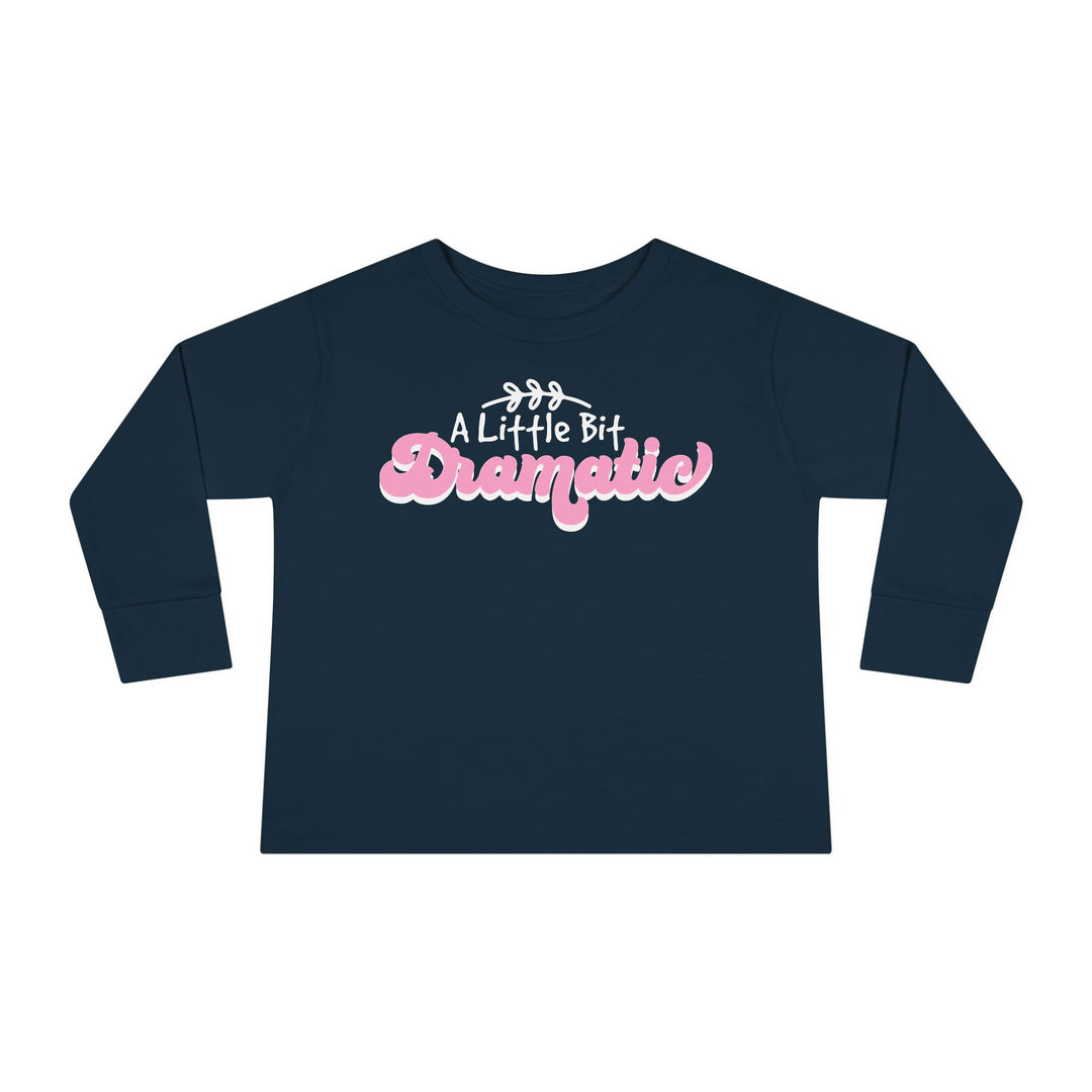 Little Bit Dramatic - Toddler Long Sleeve Tee