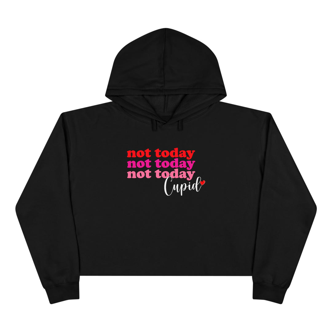 Not Today Cupid - Crop Hoodie