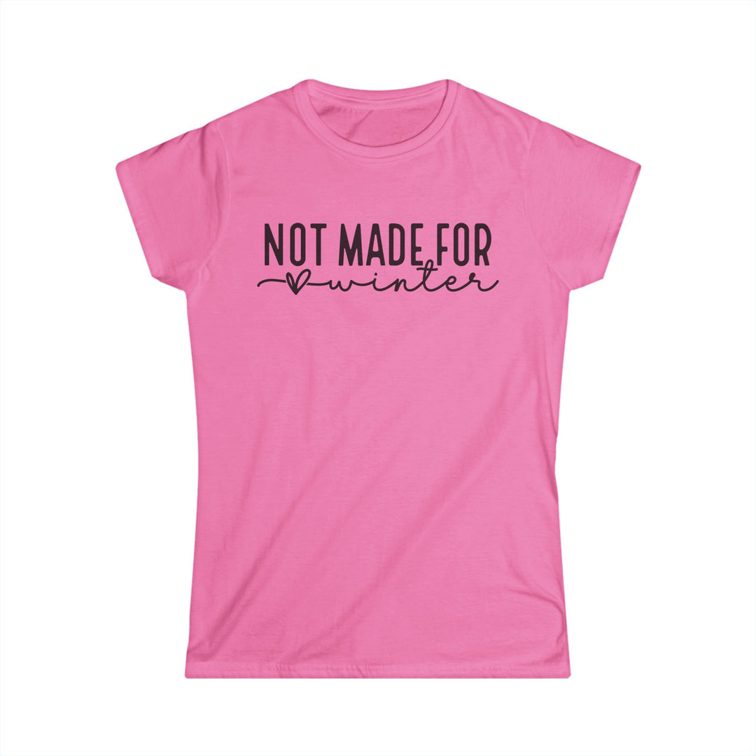 Not Made For Winter - Women's Softstyle Tee