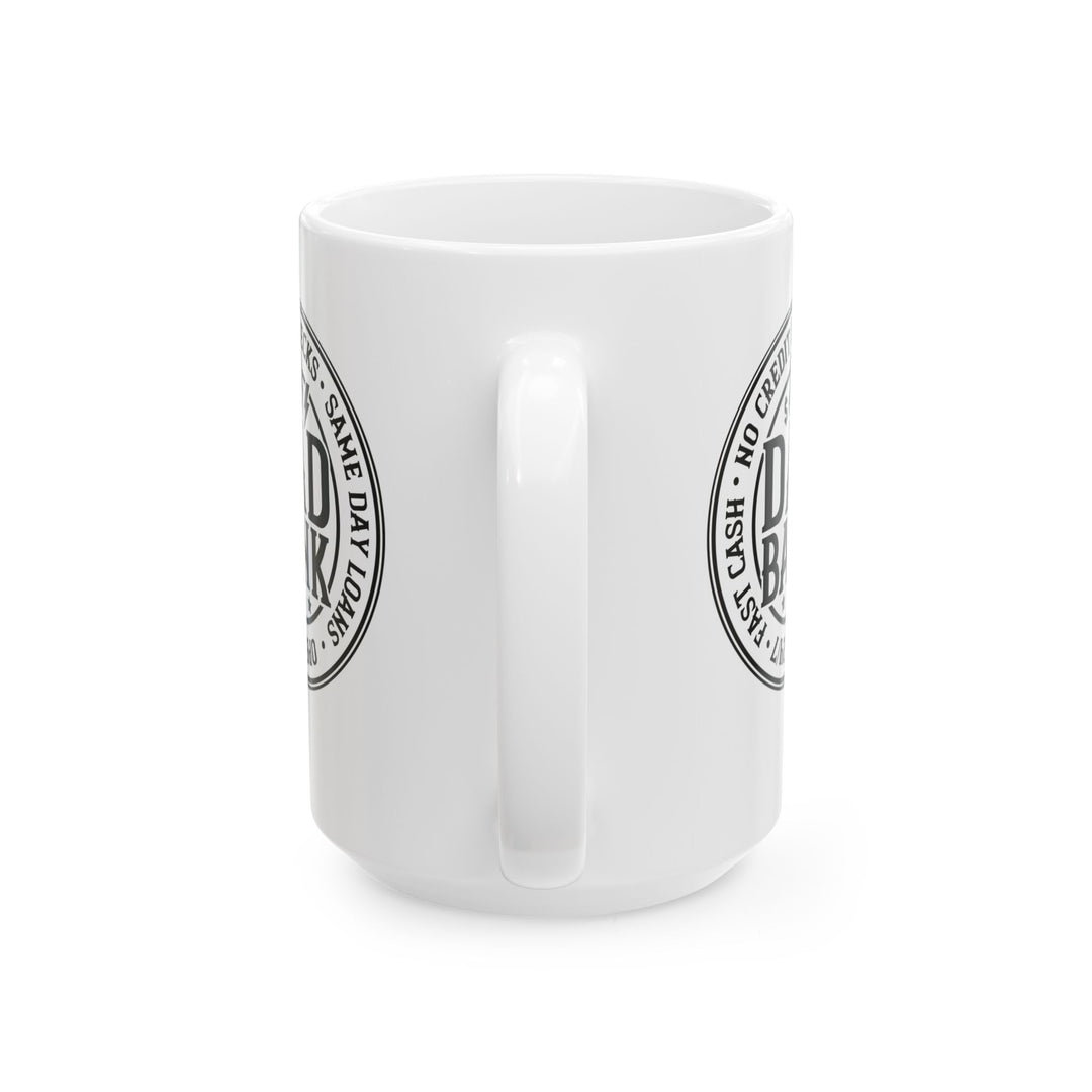 Bank Of Dad - Ceramic Mug, (11oz, 15oz)