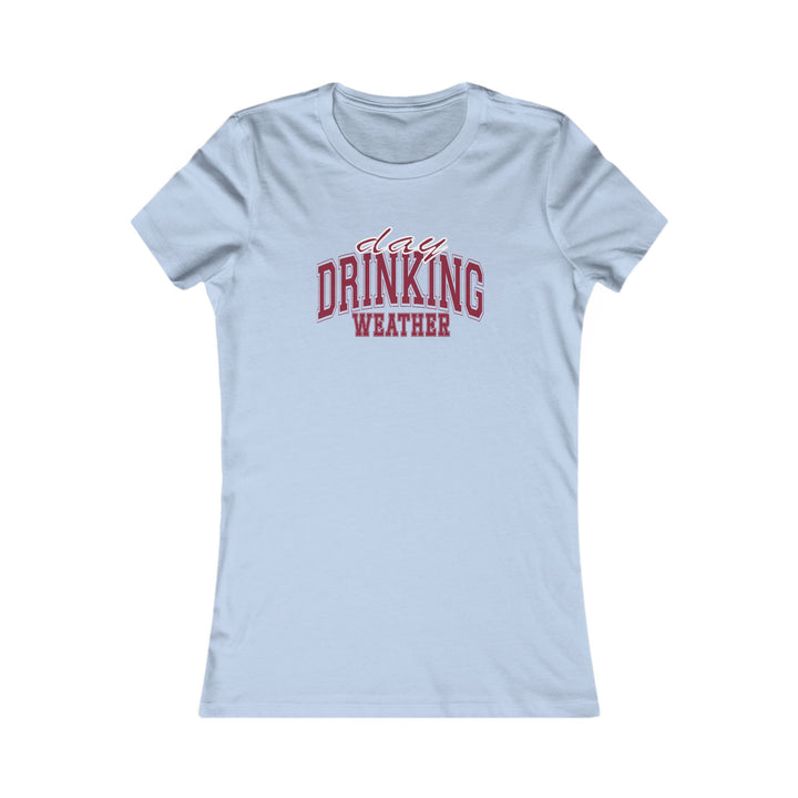 Drinking Weather - Women's Favorite Tee