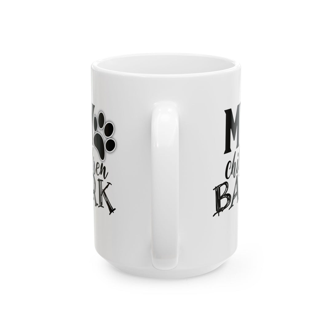 My Children Bark - Ceramic Mug, (11oz, 15oz)