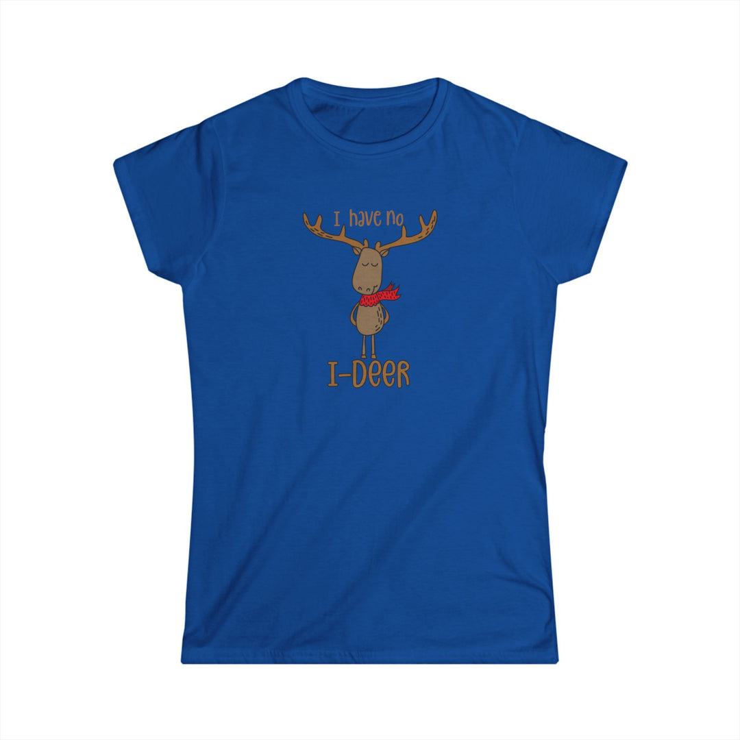 I Have No I-Deer - Women's Softstyle Tee