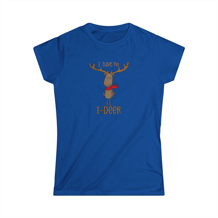 I Have No I-Deer - Women's Softstyle Tee
