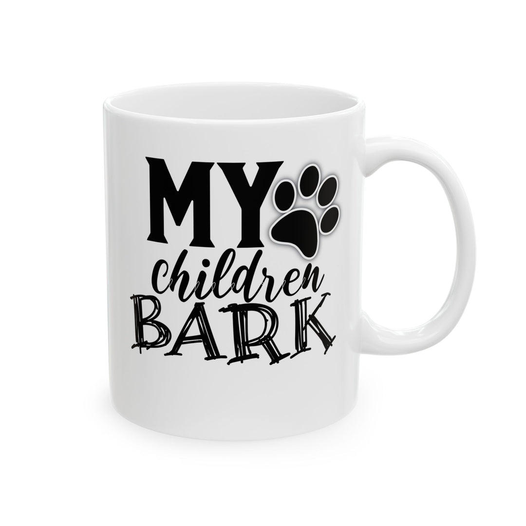 My Children Bark - Ceramic Mug, (11oz, 15oz)