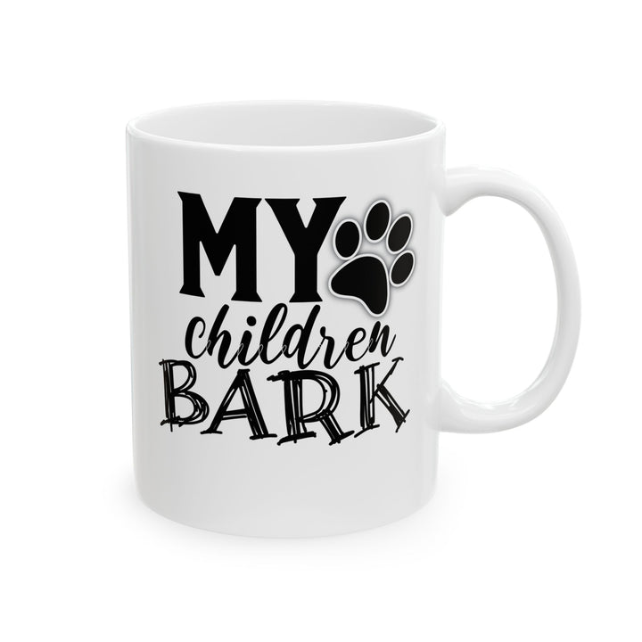 My Children Bark - Ceramic Mug, (11oz, 15oz)