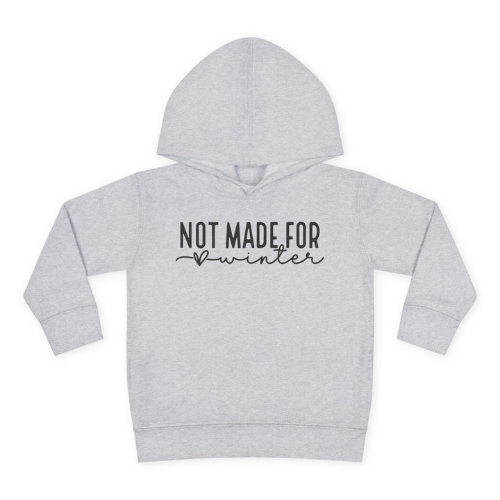 Not Made For Winter - Toddler Pullover Fleece Hoodie