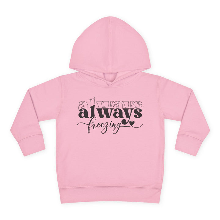 Always Freezing - Toddler Pullover Fleece Hoodie