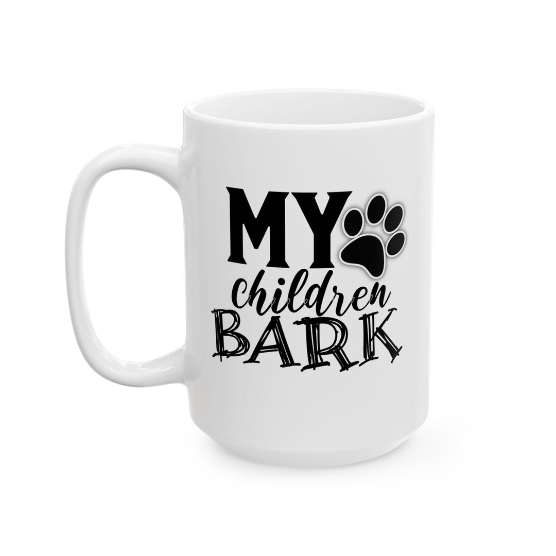 My Children Bark - Ceramic Mug, (11oz, 15oz)