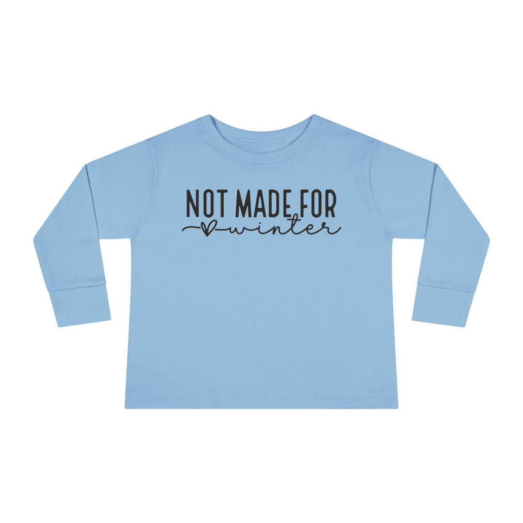 Not Made For Winter - Toddler Long Sleeve Tee