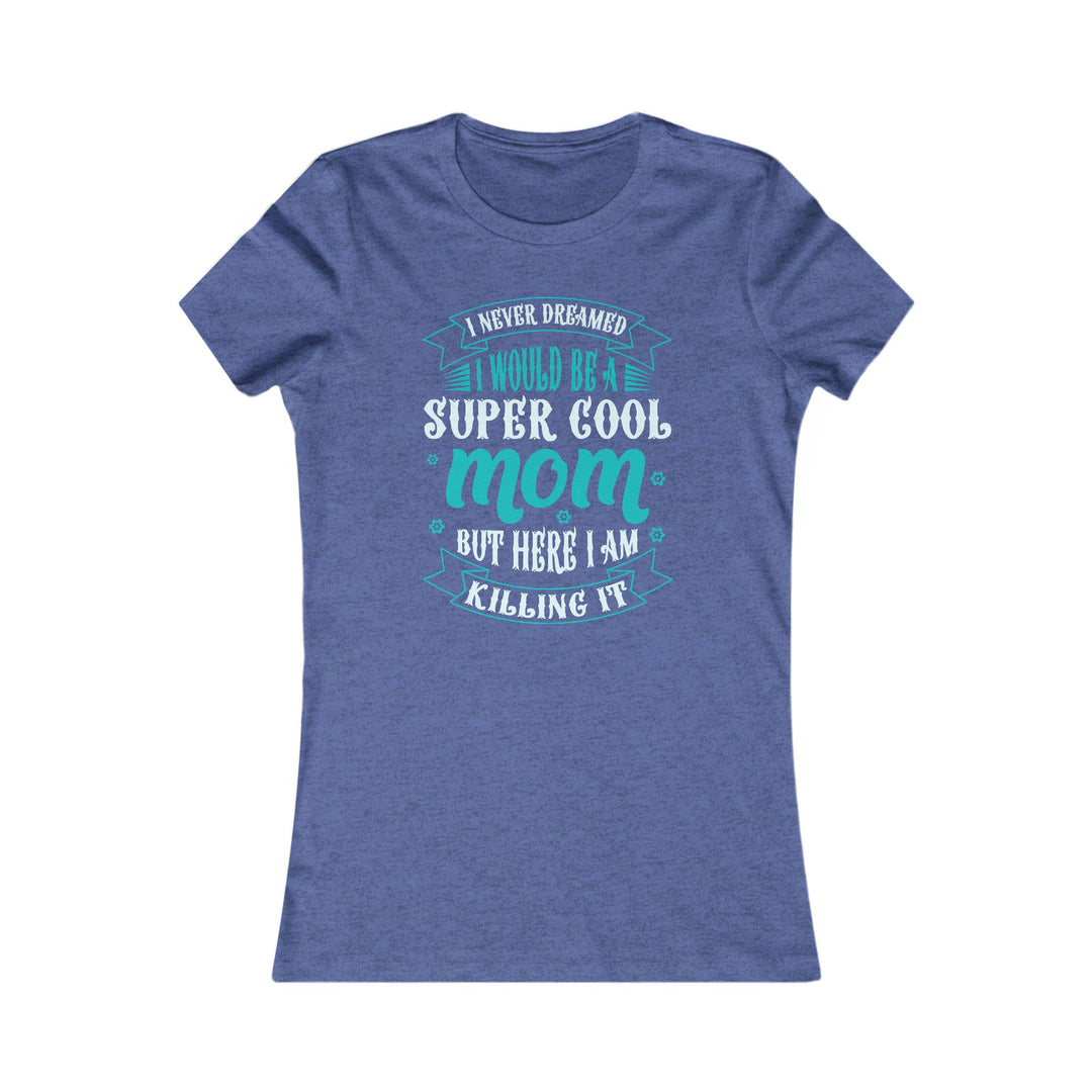 Super Cool Mom - Women's Favorite Tee