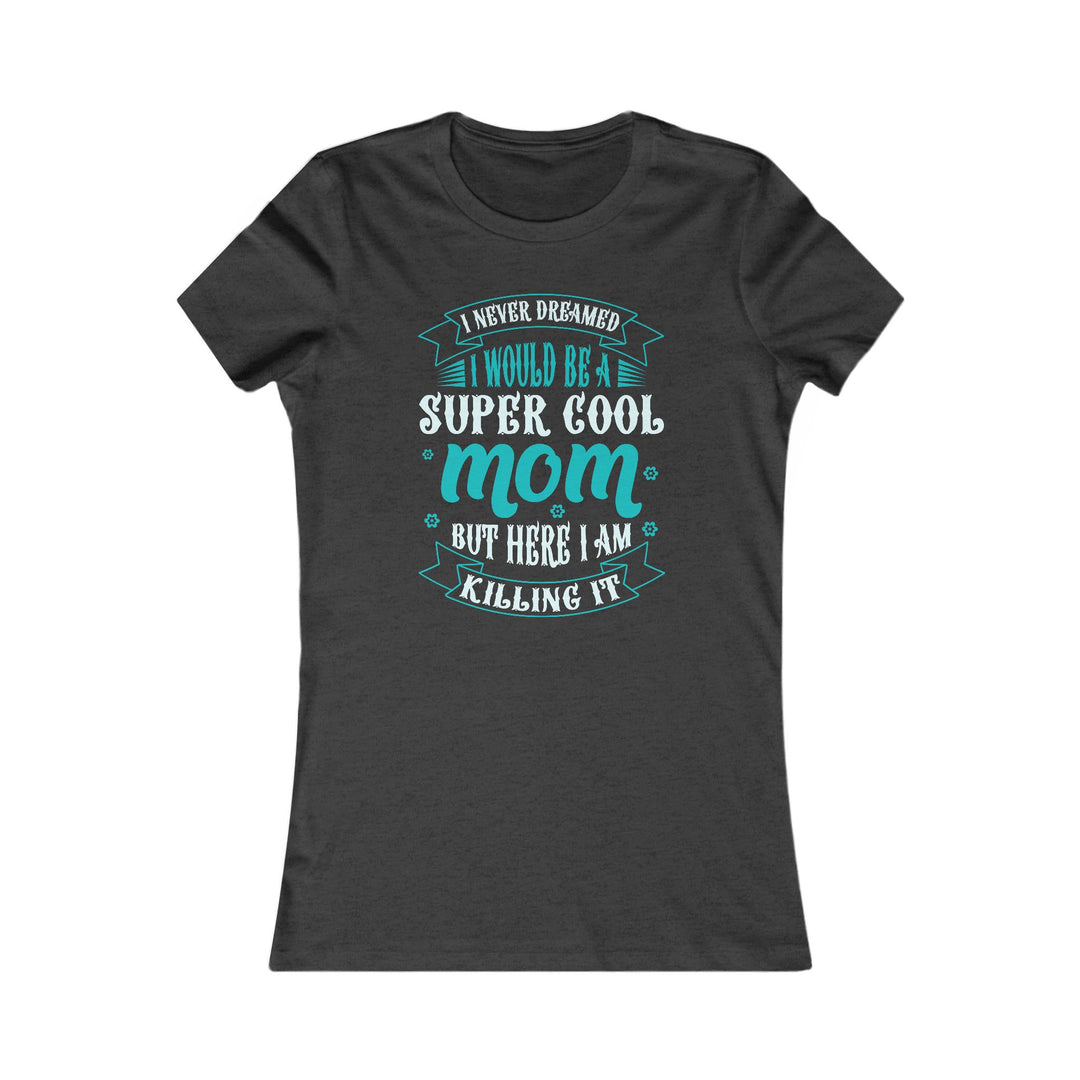Super Cool Mom - Women's Favorite Tee