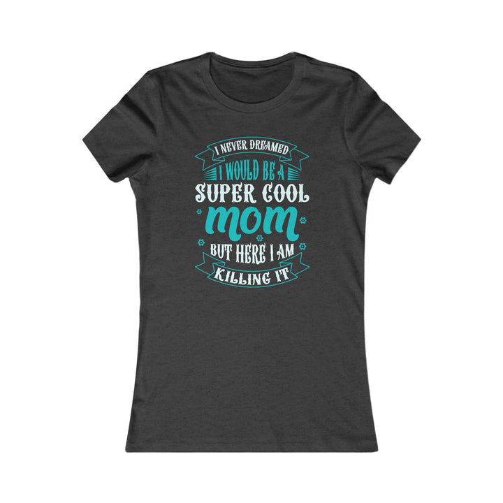Super Cool Mom - Women's Favorite Tee