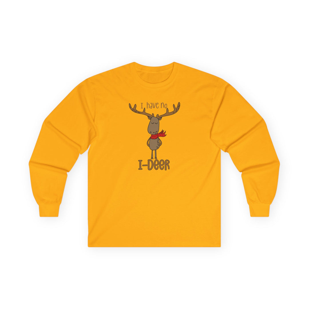I Have No I-Deer - Unisex Ultra Cotton Long Sleeve Tee