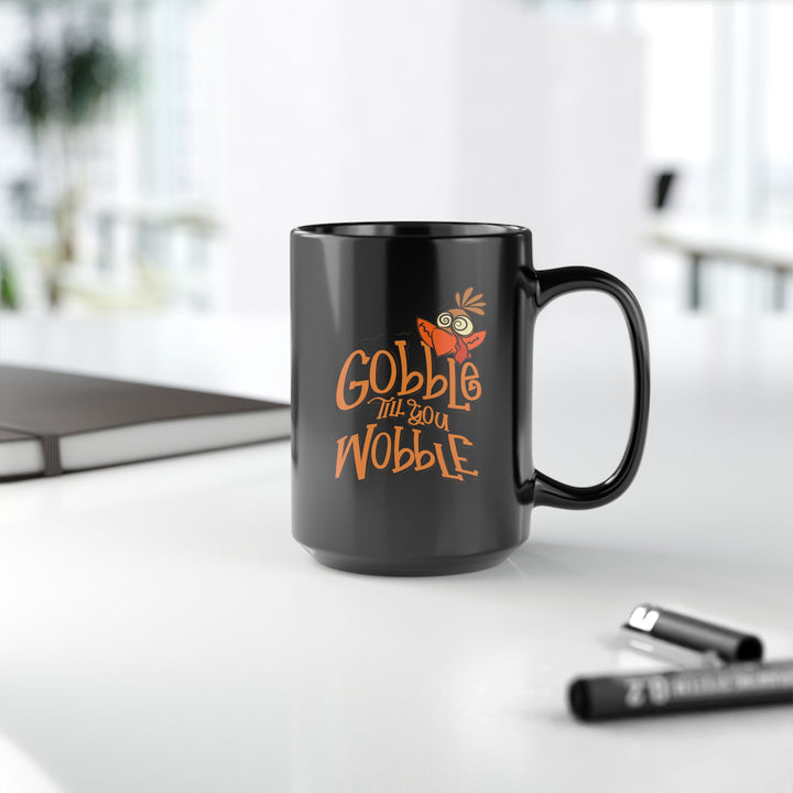 Gobble Till You Wobble - Black Mug (11oz, 15oz)