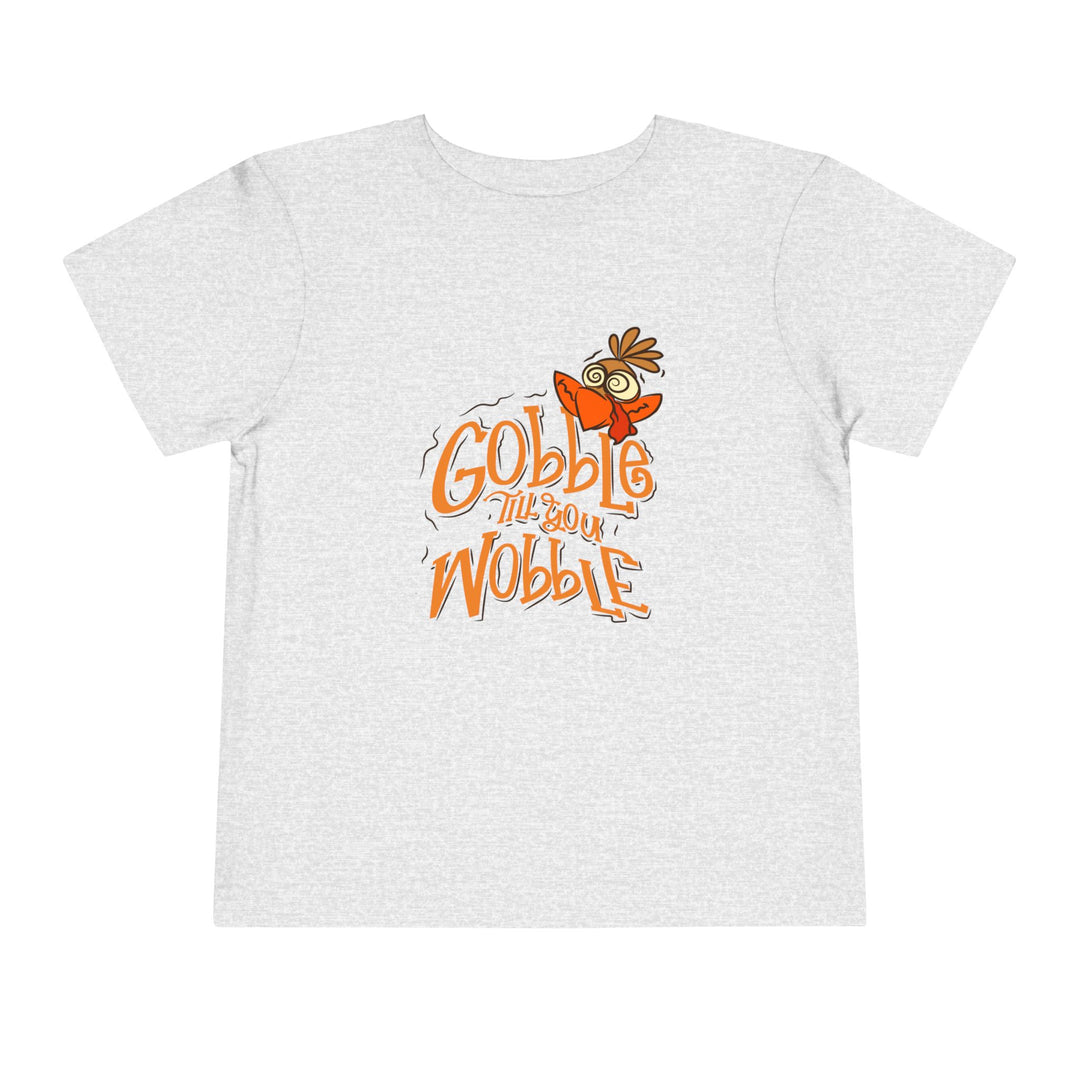 Gobble Till You Wobble - Toddler Short Sleeve Tee