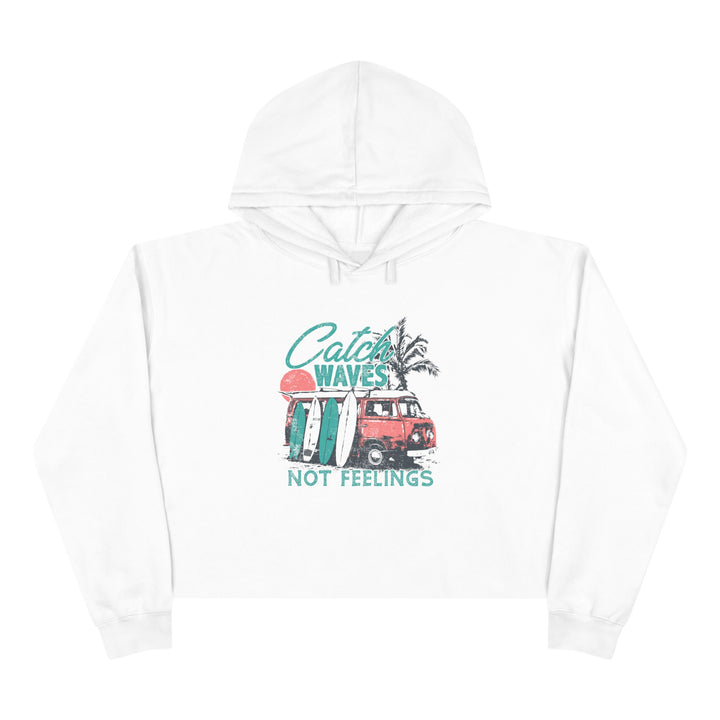 Catch Waves Not Feelings - Crop Hoodie