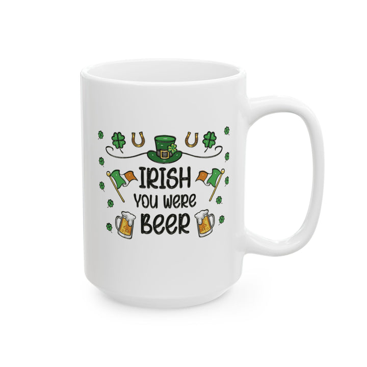 Irish You Were Beer - Ceramic Mug, (11oz, 15oz)