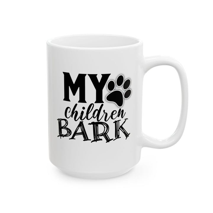My Children Bark - Ceramic Mug, (11oz, 15oz)