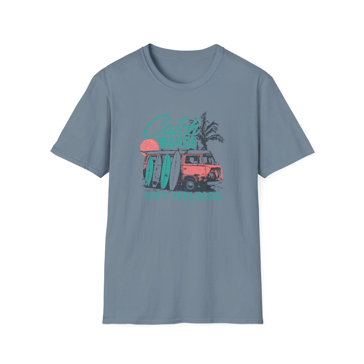 Catch Waves Not Feelings - Unisex Softstyle T-Shirt