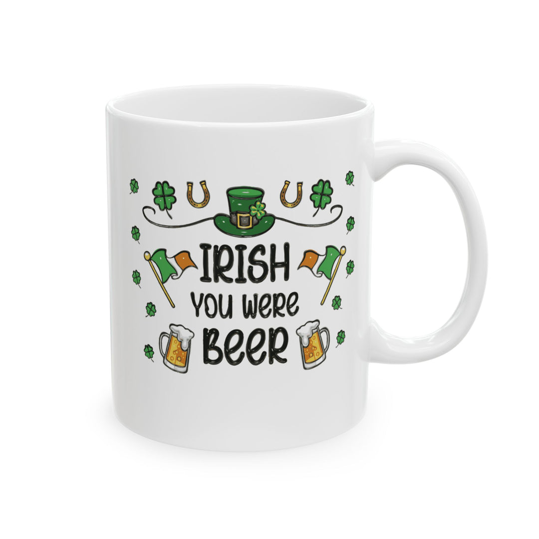 Irish You Were Beer - Ceramic Mug, (11oz, 15oz)