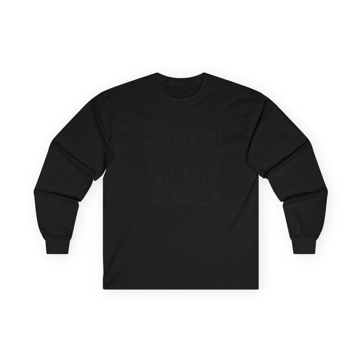 Thankful Blessed And Kind Of A Mess - Unisex Ultra Cotton Long Sleeve Tee