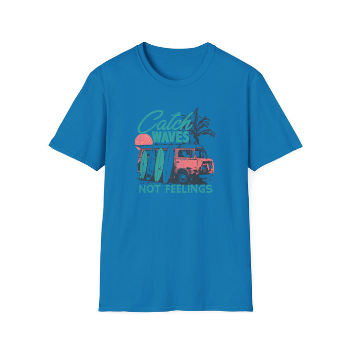 Catch Waves Not Feelings - Unisex Softstyle T-Shirt