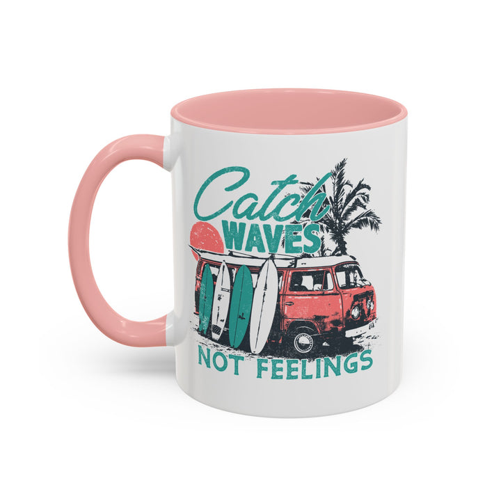 Catch Waves Not Feelings - Accent Coffee Mug (11, 15oz)