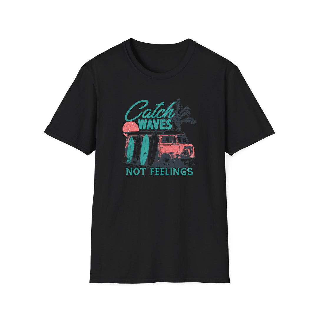 Catch Waves Not Feelings - Unisex Softstyle T-Shirt