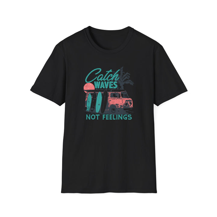 Catch Waves Not Feelings - Unisex Softstyle T-Shirt