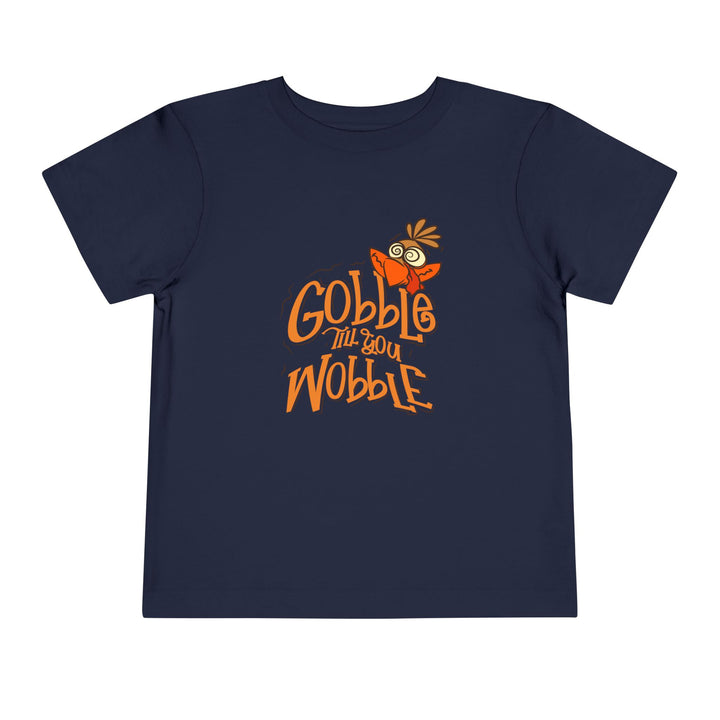 Gobble Till You Wobble - Toddler Short Sleeve Tee