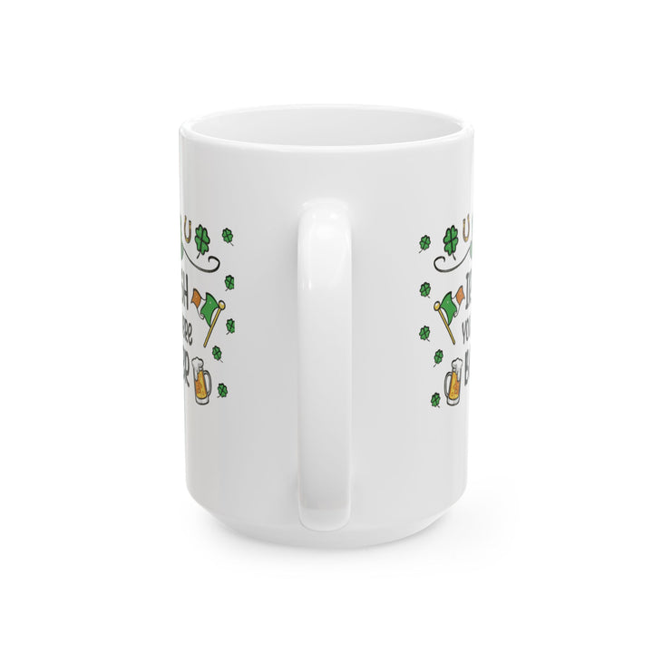 Irish You Were Beer - Ceramic Mug, (11oz, 15oz)