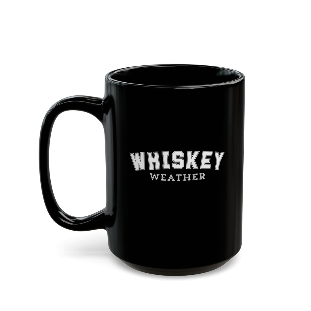 Whiskey Weather - Black Mug (11oz, 15oz)