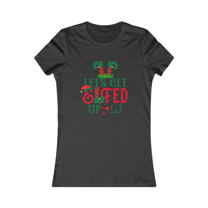 Let's Get Elfed Up - Women's Favorite Tee