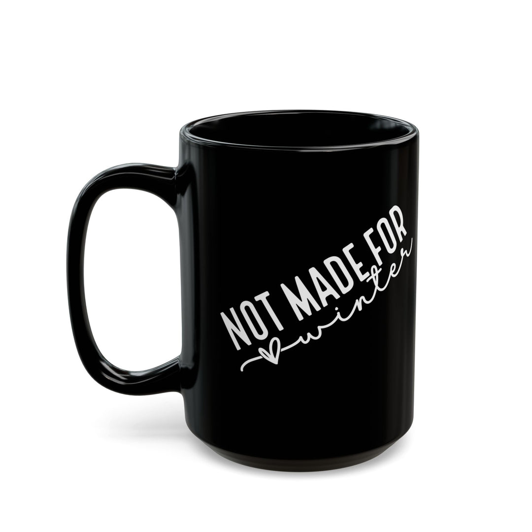 Not Made For Winter - Black Mug (11oz, 15oz)