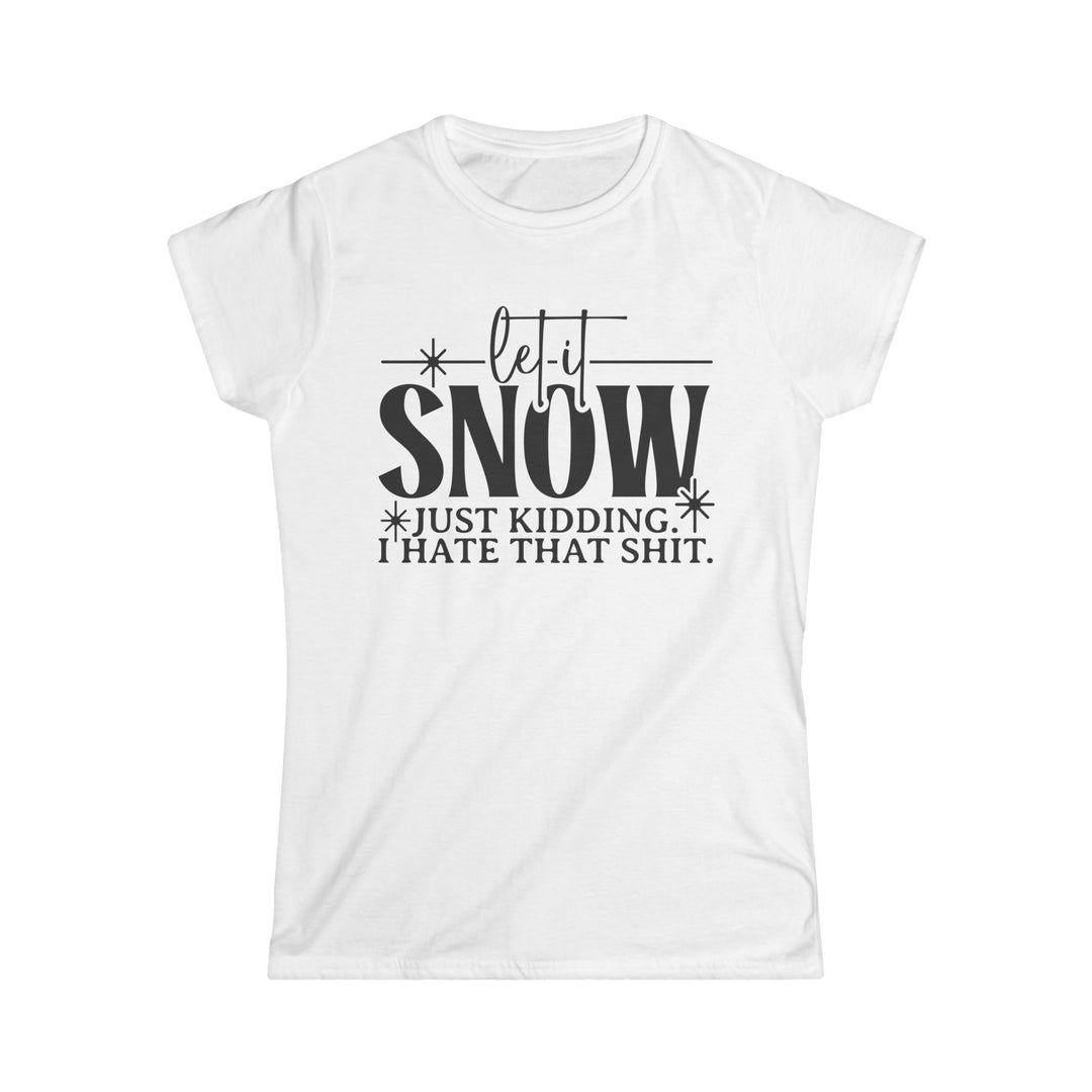 Let It Snow - Women's Softstyle Tee