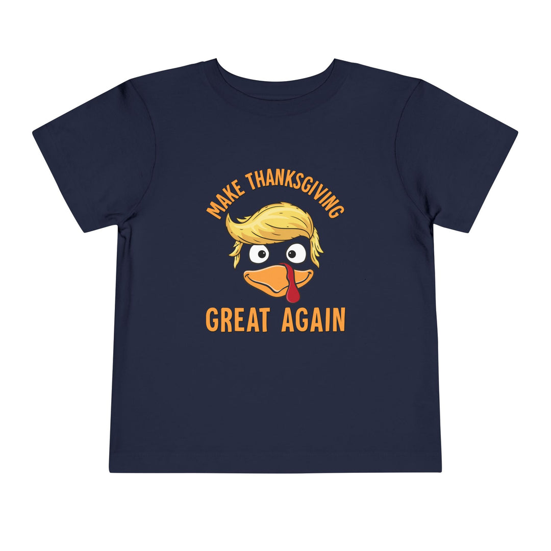 Make Thanksgiving Great Again - Toddler Short Sleeve Tee