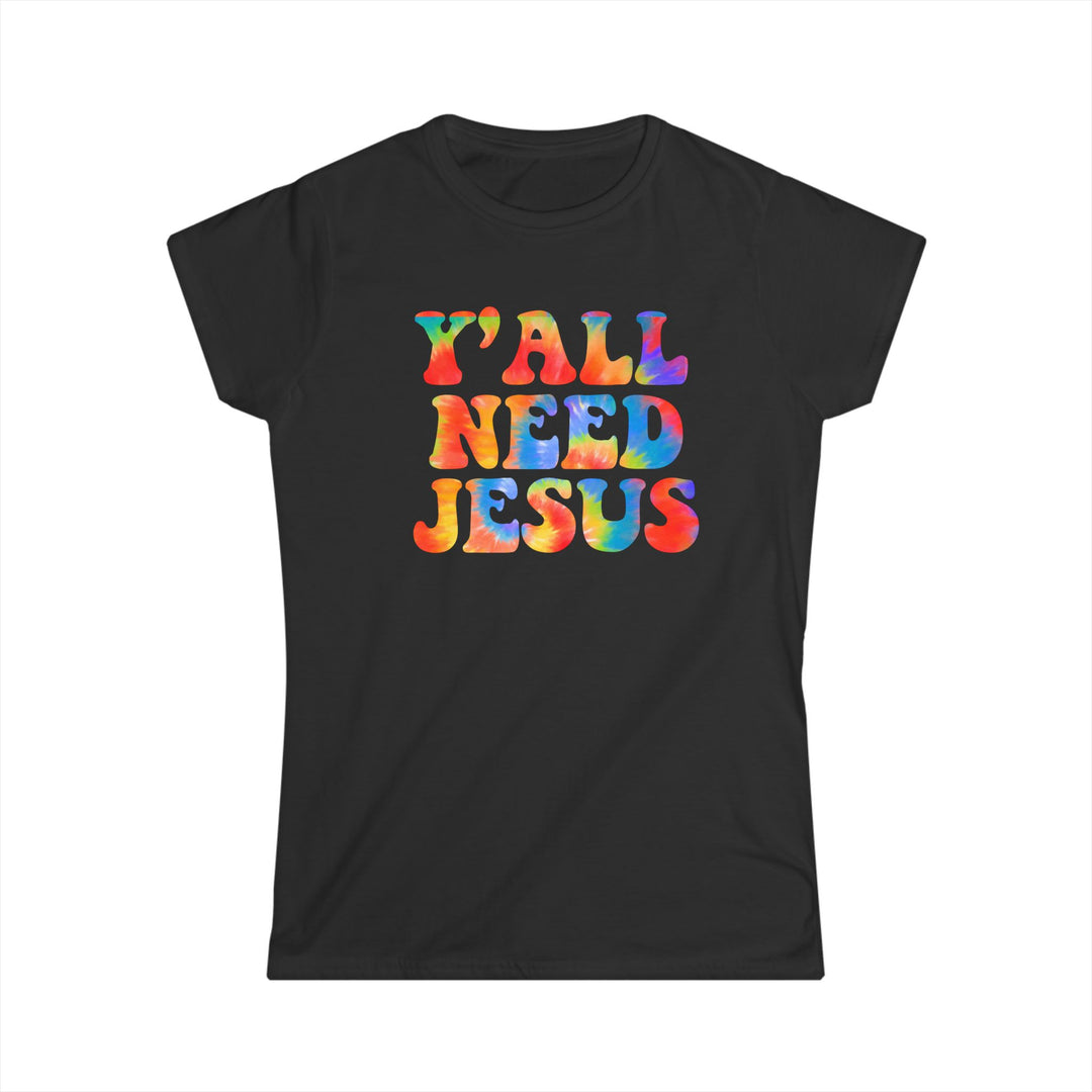 Y'All Need Jesus - Women's Softstyle Tee