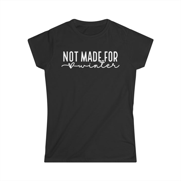 Not Made For Winter - Women's Softstyle Tee