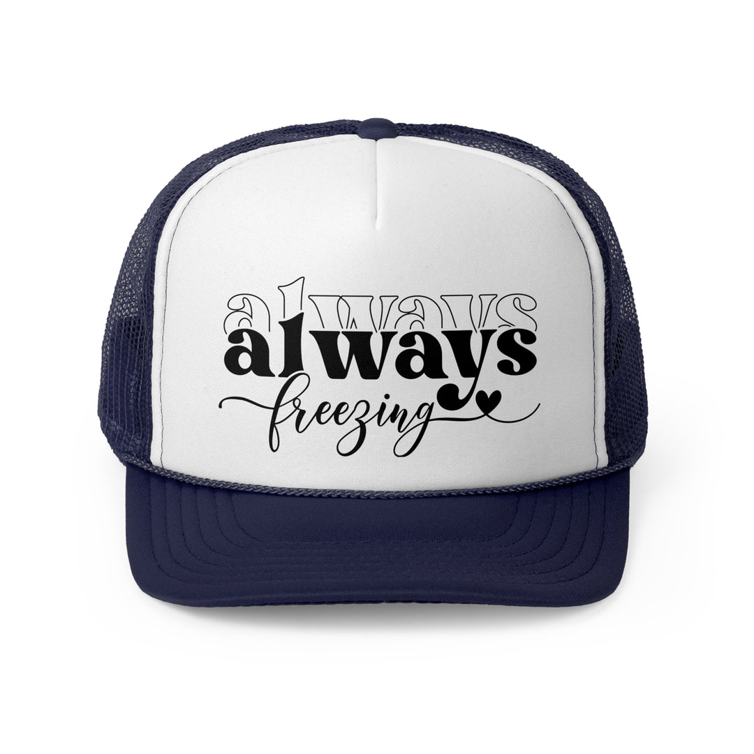 Always Freezing - Foam Trucker Caps