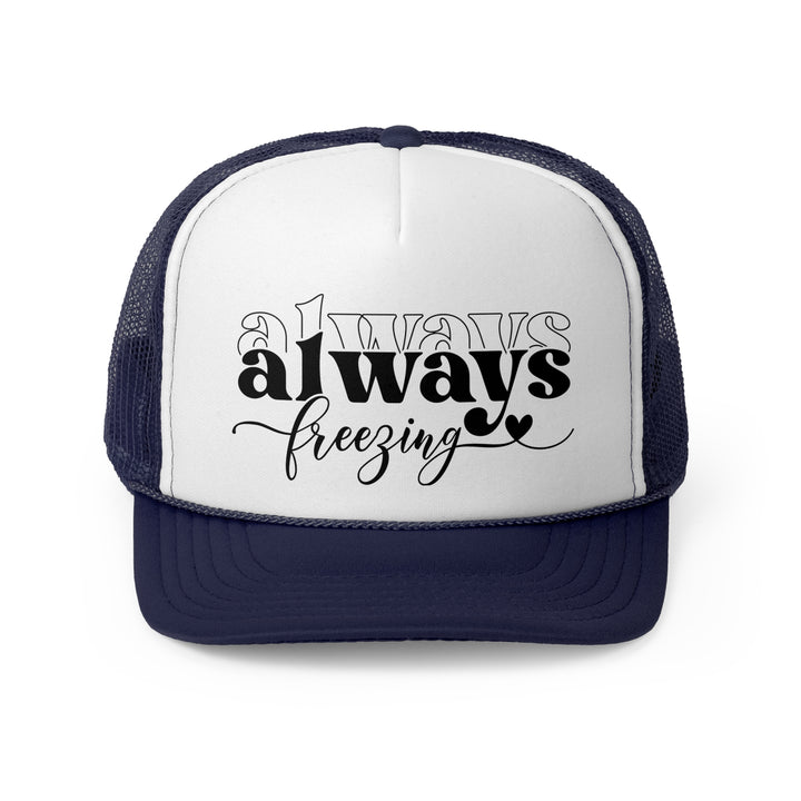Always Freezing - Foam Trucker Caps