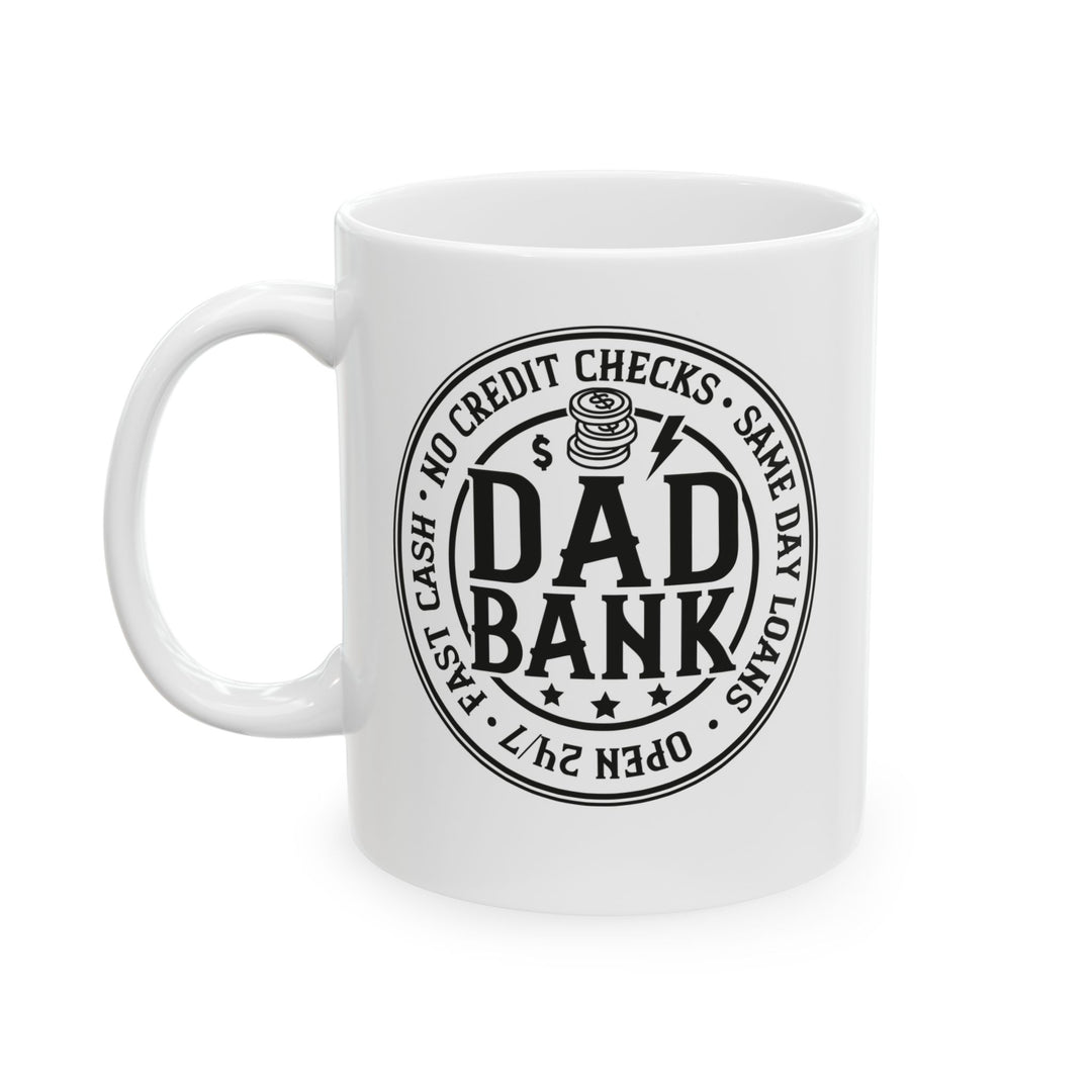 Bank Of Dad - Ceramic Mug, (11oz, 15oz)