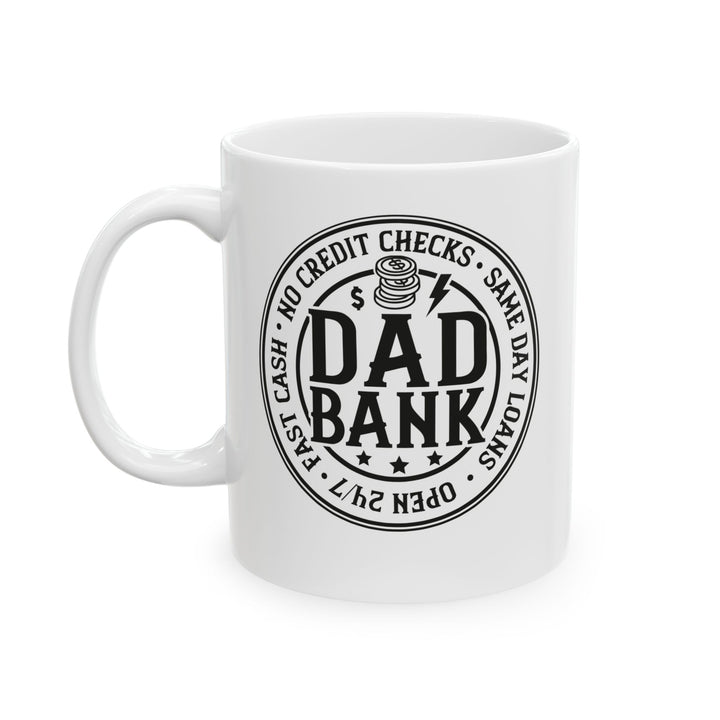 Bank Of Dad - Ceramic Mug, (11oz, 15oz)