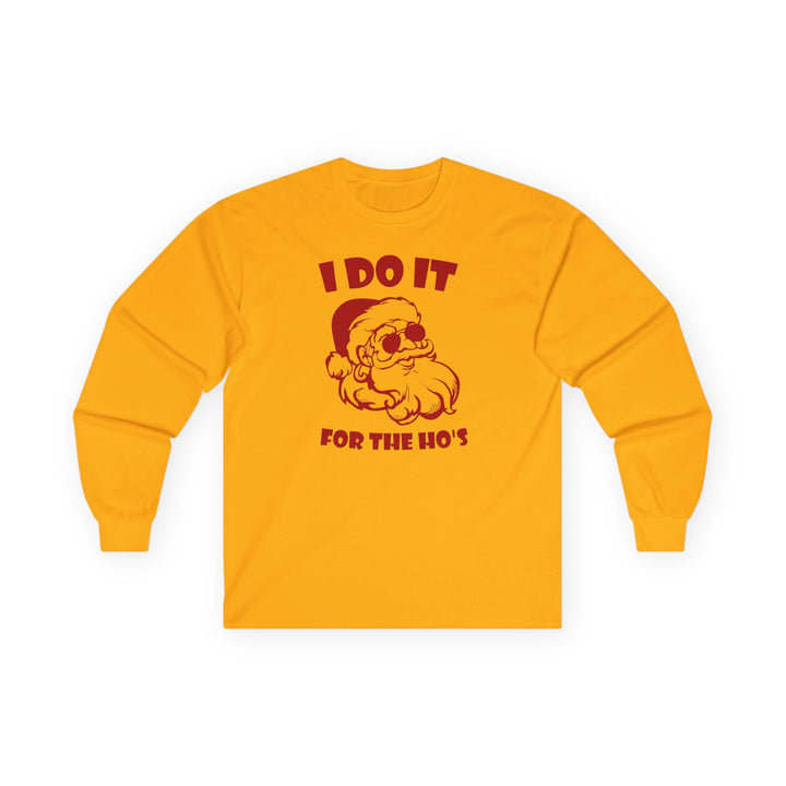 I Do It For The Ho's - Unisex Ultra Cotton Long Sleeve Tee