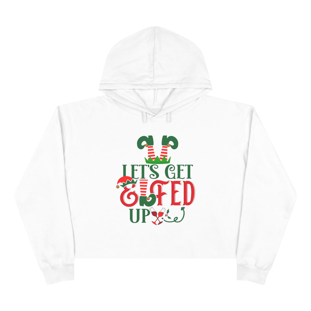 Lets Get Elfed Up - Crop Hoodie