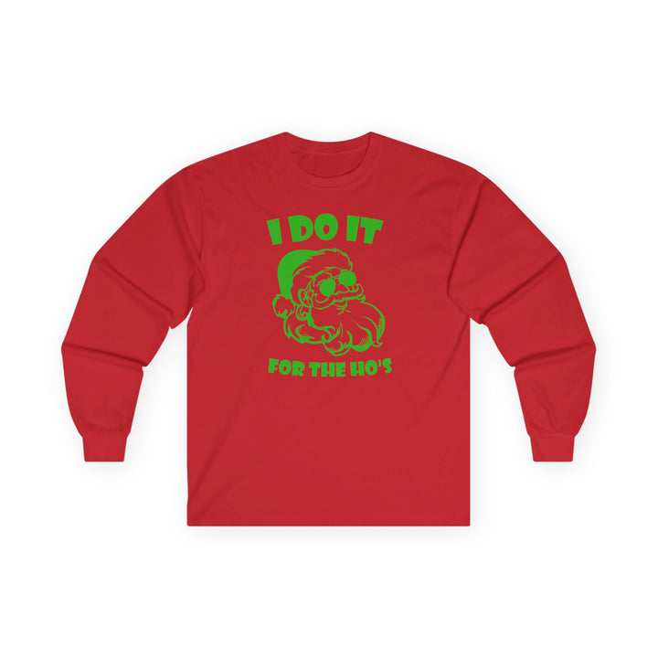 I Do It For The Ho's - Unisex Ultra Cotton Long Sleeve Tee